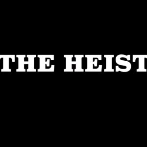 THE HEIST